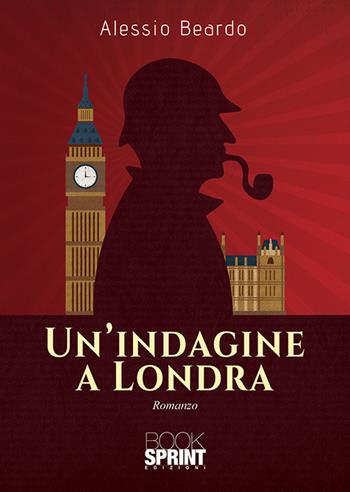 Un'indagine a Londra - Alessio Beardo - Libro BooksprintEdizioni 2020 | Libraccio.it