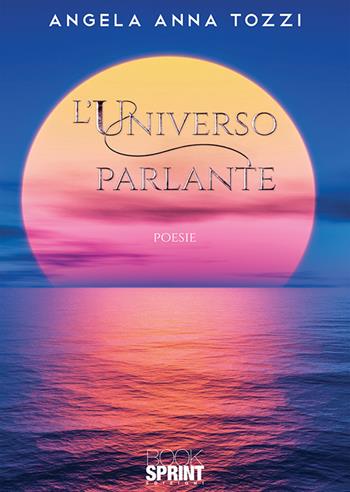 L' universo parlante - Angela Anna Tozzi - Libro Booksprint 2020 | Libraccio.it