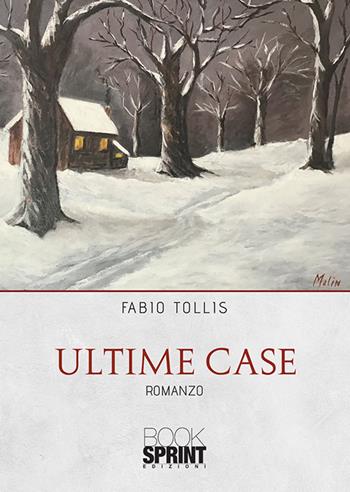 Ultime case - Fabio Tollis - Libro BooksprintEdizioni 2020 | Libraccio.it