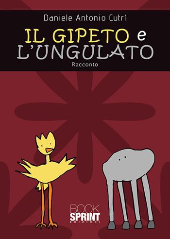 Il gipeto e l’ungulato - Daniele Antonio Cutrì - Libro BooksprintEdizioni 2020 | Libraccio.it