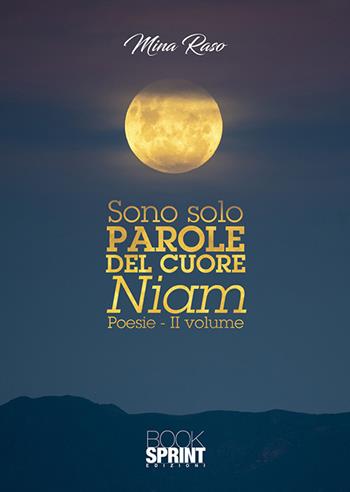 Sono solo parole del cuore. Niam. Vol. 2 - Mina Raso - Libro BooksprintEdizioni 2020 | Libraccio.it