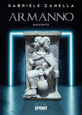Armanno - Gabriele Zanella - Libro BooksprintEdizioni 2020 | Libraccio.it