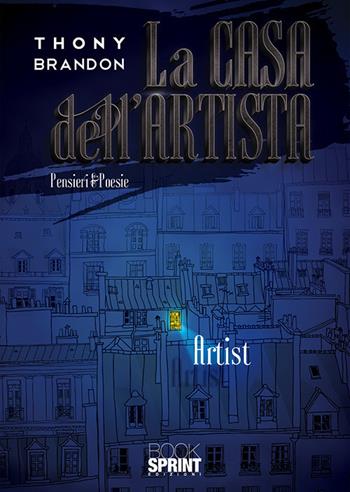 La casa dell’artista - Thony Brandon - Libro BooksprintEdizioni 2020 | Libraccio.it