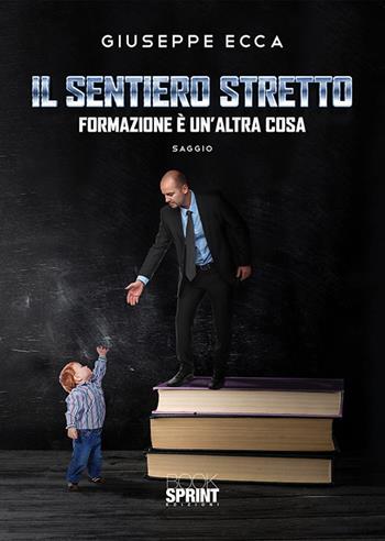 Il sentiero stretto. Formazione è un'altra cosa - Giuseppe Ecca - Libro Booksprint 2020 | Libraccio.it