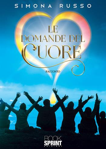 Le domande del cuore - Simona Russo - Libro BooksprintEdizioni 2020 | Libraccio.it