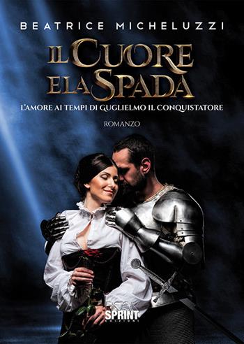 Il cuore e la spada - Beatrice Micheluzzi - Libro Booksprint 2020 | Libraccio.it