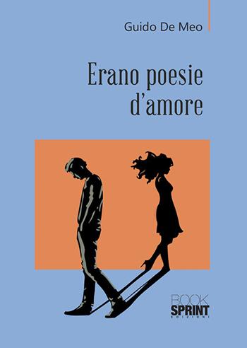 Erano poesie d’amore - Guido De Meo - Libro BooksprintEdizioni 2020 | Libraccio.it