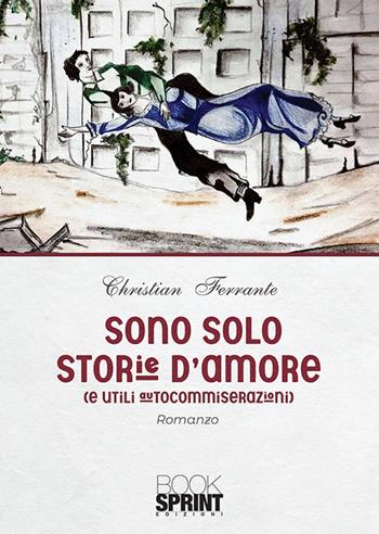 Sono solo storie d'amore - Christian Ferrante - Libro BooksprintEdizioni 2020 | Libraccio.it