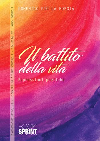 Il battito della vita - Domenico Pio La Forgia - Libro Booksprint 2020 | Libraccio.it
