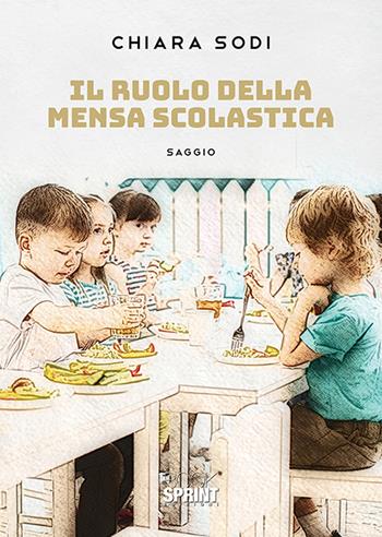 Il ruolo della mensa scolastica - Chiara Sodi - Libro Booksprint 2020 | Libraccio.it