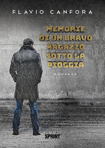 Memorie di un bravo ragazzo sotto la pioggia - Flavio Canfora - Libro BooksprintEdizioni 2020 | Libraccio.it