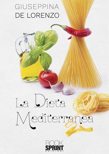 La dieta mediterranea - Giuseppina De Lorenzo - Libro BooksprintEdizioni 2020 | Libraccio.it