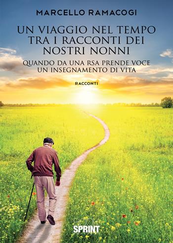 Un viaggio nel tempo tra i racconti dei nostri nonni. Quando da una RSA prende voce un insegnamento di vita - Marcello Ramacogi - Libro BooksprintEdizioni 2020 | Libraccio.it