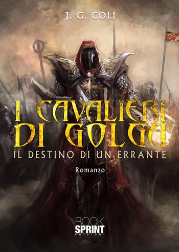 I cavalieri di Golga. Il destino di un errante - J.G. Coli - Libro BooksprintEdizioni 2020 | Libraccio.it