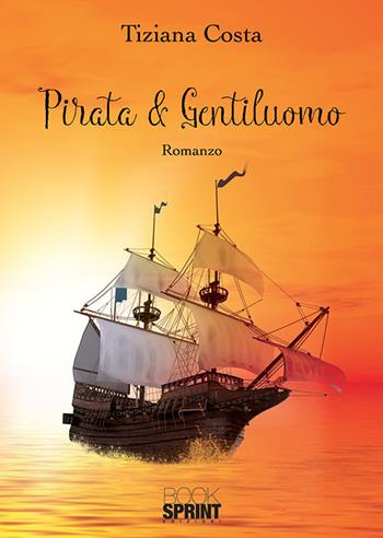 Pirata & gentiluomo - Tiziana Costa - Libro BooksprintEdizioni 2019 | Libraccio.it