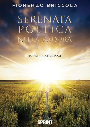 Serenata poetica nella radura - Fiorenzo Briccola - Libro BooksprintEdizioni 2020 | Libraccio.it