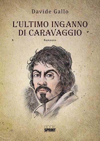 L'ultimo inganno di Caravaggio - Davide Gallo - Libro BooksprintEdizioni 2020 | Libraccio.it