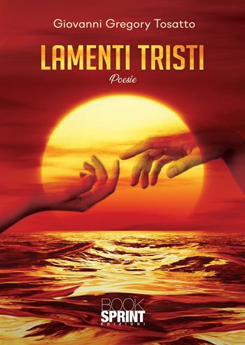 Lamenti tristi - Giovanni Gregory Tosatto - Libro BooksprintEdizioni 2020 | Libraccio.it