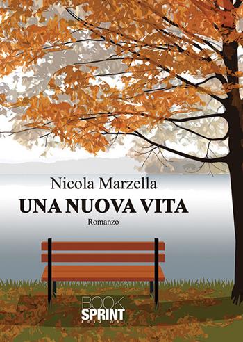 Una nuova vita - Nicola Marzella - Libro BooksprintEdizioni 2020 | Libraccio.it