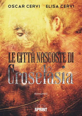 Le città nascoste di Croselasia - Oscar Cervi, Elisa Cervi - Libro Booksprint 2020 | Libraccio.it