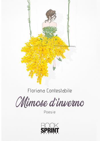 Mimose d’inverno - Floriana Contestabile - Libro BooksprintEdizioni 2020 | Libraccio.it
