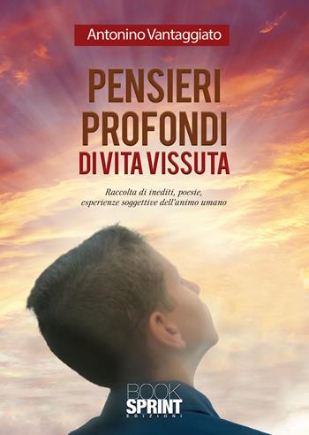 Pensieri profondi di vita vissuta - Antonino Vantaggiato - Libro BooksprintEdizioni 2020 | Libraccio.it