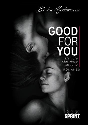 Good for you. L'amore che vince su tutto - Giulia Mastrocicco - Libro Booksprint 2020 | Libraccio.it