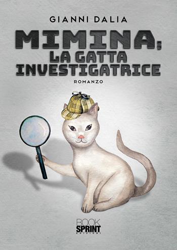 Mimina; la gatta investigatrice - Gianni Dalia - Libro Booksprint 2020 | Libraccio.it