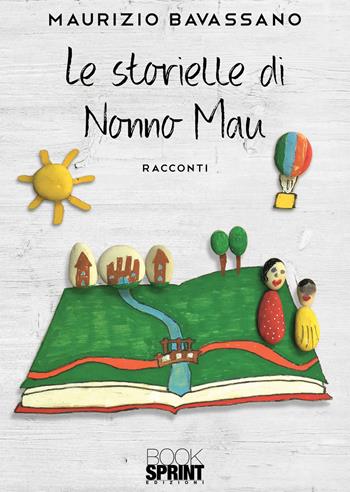 Le storielle di nonno Mau - Maurizio Bavassano - Libro BooksprintEdizioni 2020 | Libraccio.it