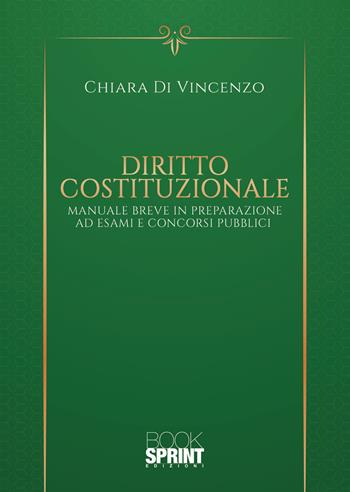 Diritto costituzionale. Manuale Breve in preparazione ad esami e concorsi pubblici - Chiara Di Vincenzo - Libro Booksprint 2020 | Libraccio.it
