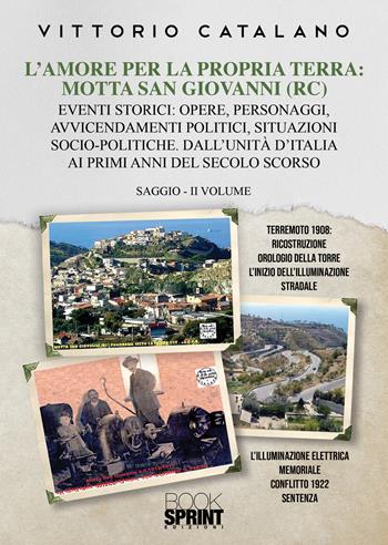 L’amore per la propria terra: Motta San Giovanni (RC) - Vittorio Catalano - Libro BooksprintEdizioni 2020 | Libraccio.it