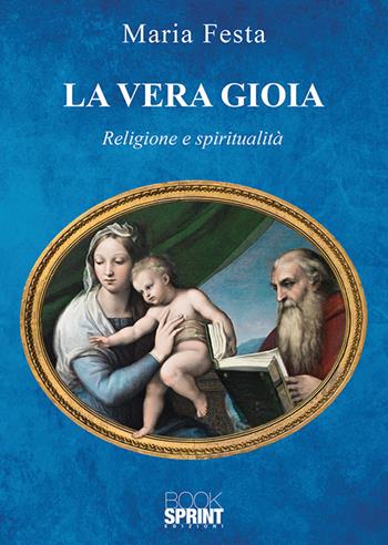 La vera gioia - Maria Festa - Libro BooksprintEdizioni 2020 | Libraccio.it