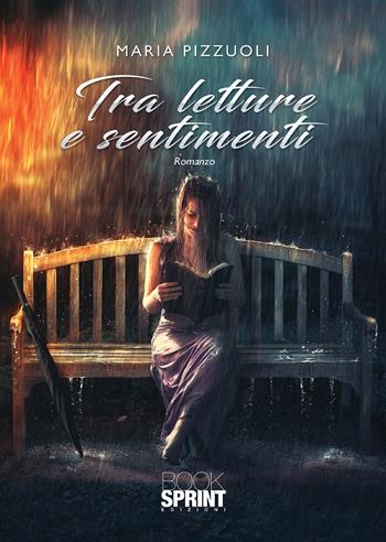 Tra letture e sentimenti - Maria Pizzuoli - Libro BooksprintEdizioni 2020 | Libraccio.it