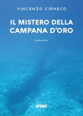 Il mistero della campana d’oro - Vincenzo Cirneco - Libro BooksprintEdizioni 2020 | Libraccio.it