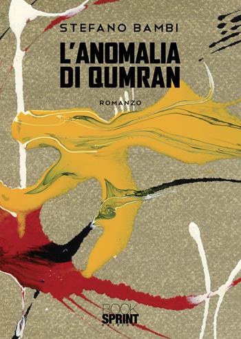 L'anomalia di Qumran - Stefano Bambi - Libro BooksprintEdizioni 2020 | Libraccio.it