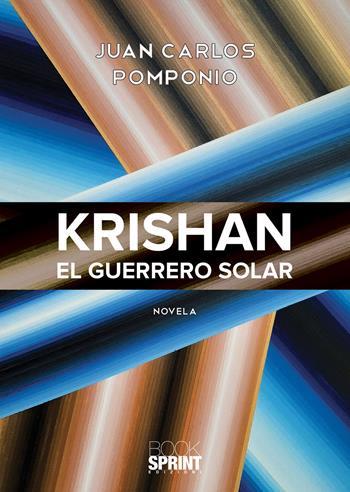 Krishan. El guerrero solar - Juan Carlos Pomponio - Libro BooksprintEdizioni 2020 | Libraccio.it