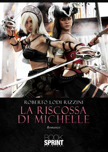 La riscossa di Michelle - Roberto Lodi Rizzini - Libro BooksprintEdizioni 2020 | Libraccio.it