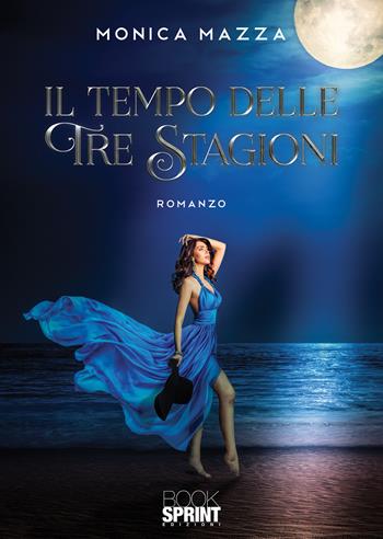 Il tempo delle tre stagioni - Monica Mazza - Libro BooksprintEdizioni 2020 | Libraccio.it