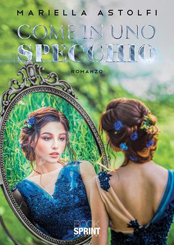 Come in uno specchio - Mariella Astolfi - Libro BooksprintEdizioni 2020 | Libraccio.it