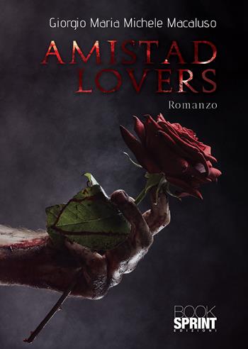 Amistad lovers - Giorgio Maria Michele Macaluso - Libro BooksprintEdizioni 2020 | Libraccio.it