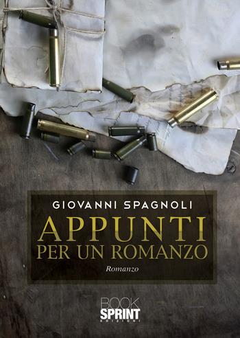Appunti per un romanzo - Giovanni Spagnoli - Libro Booksprint 2020 | Libraccio.it