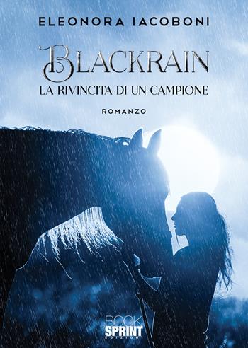 Blackrain. La rivincita di un campione - Eleonora Iacoboni - Libro BooksprintEdizioni 2020 | Libraccio.it