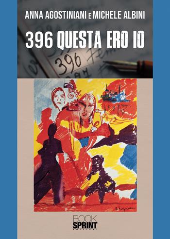 396. Questa ero io - Anna Agostiniani, Michele Albini - Libro BooksprintEdizioni 2020 | Libraccio.it