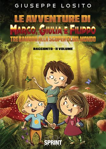 Le avventure di Marco, Giulia e Filippo. Tre bambini alla scoperta del mondo. Vol. 2 - Giuseppe Losito - Libro BooksprintEdizioni 2020 | Libraccio.it