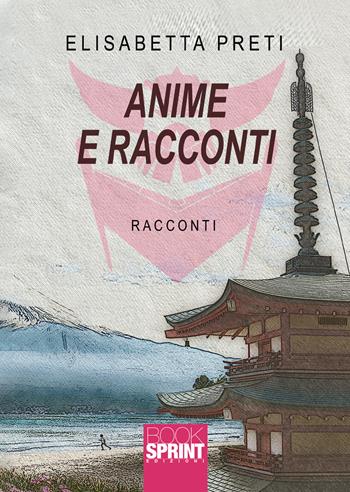 Anime e racconti - Elisabetta Preti - Libro BooksprintEdizioni 2020 | Libraccio.it