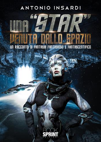 Una «star» venuta dallo spazio - Antonio Insardi - Libro Booksprint 2020 | Libraccio.it
