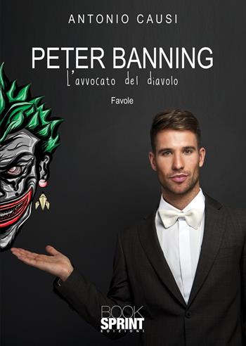 Peter Banning. L’avvocato del diavolo - Antonio Causi - Libro BooksprintEdizioni 2020 | Libraccio.it