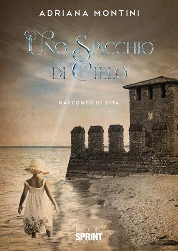 Uno spicchio di cielo - Adriana Montini - Libro BooksprintEdizioni 2020 | Libraccio.it
