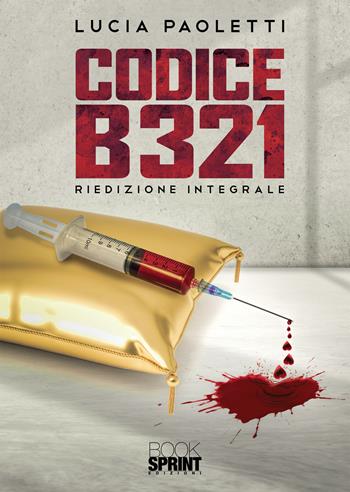 Codice B321. Ediz. integrale - Lucia Paoletti - Libro BooksprintEdizioni 2020 | Libraccio.it