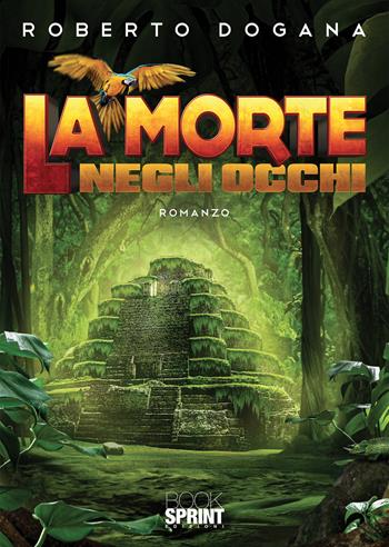 La morte negli occhi - Roberto Dogana - Libro BooksprintEdizioni 2020 | Libraccio.it
